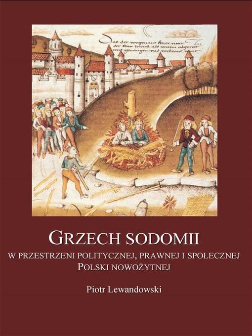 Title details for Grzech sodomii w przestrzeni politycznej, prawnej i społecznej Polski nowożytnej by Piotr Lewandowski - Wait list